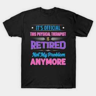 Physical Therapist Retirement Funny Retired Not My Problem Anymore T-Shirt